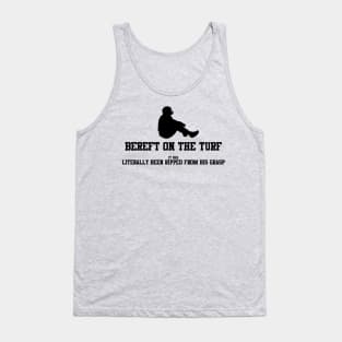 BEREFT ON THE TURF Tank Top